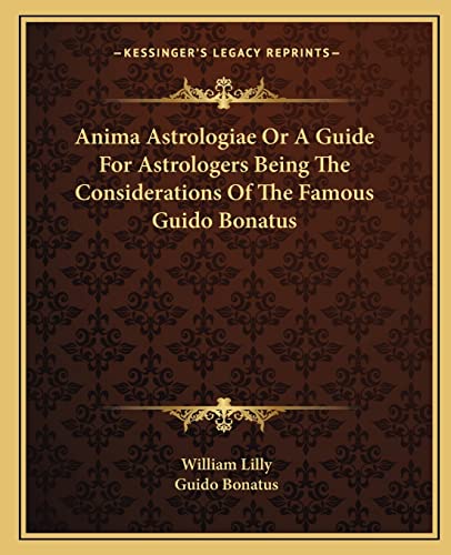 Anima Astrologiae Or A Guide For Astrologers Being The Considerations cover
