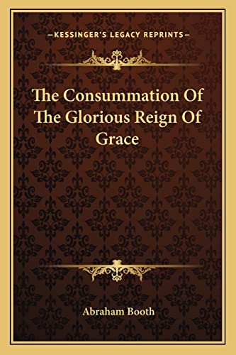 The Consummation Of The Glorious Reign Of Grace cover