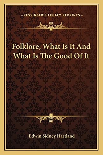 Folklore, What Is It And What Is The Good Of It cover