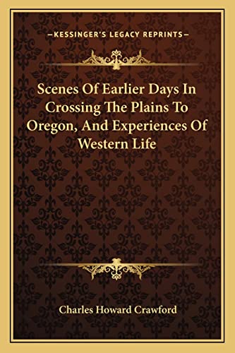 Scenes Of Earlier Days In Crossing The Plains To Oregon, And Experienc cover