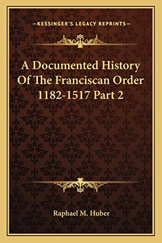 A Documented History Of The Franciscan Order 1182-1517 Part 2 cover