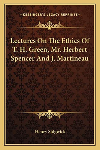 Lectures On The Ethics Of T. H. Green, Mr. Herbert Spencer And J. Mart cover