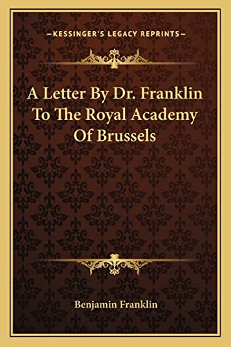 A Letter By Dr. Franklin To The Royal Academy Of Brussels cover