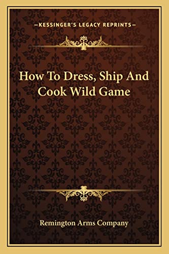 How To Dress, Ship And Cook Wild Game cover