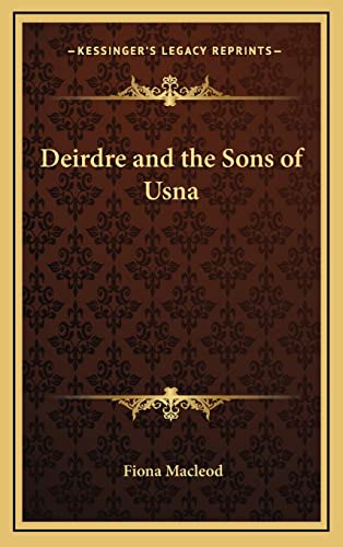 Deirdre and the Sons of Usna By Fiona Macleod World