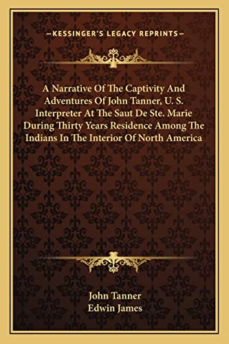 A Narrative Of The Captivity And Adventures Of John Tanner, U. S. Inte cover