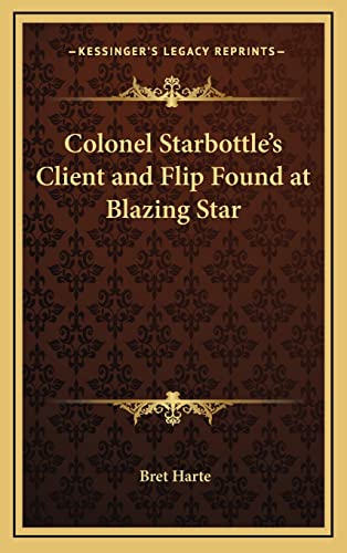 Colonel Starbottle's Client and Flip Found at Blazing Star cover