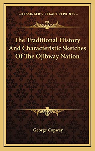 The Traditional History And Characteristic Sketches Of The Ojibway Nat cover