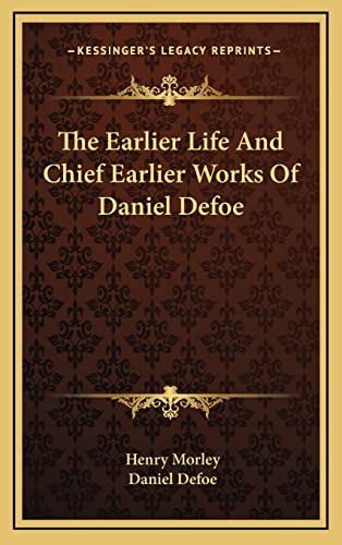 The Earlier Life And Chief Earlier Works Of Daniel Defoe cover