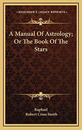 A Manual Of Astrology; Or The Book Of The Stars cover
