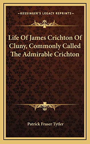 Life Of James Crichton Of Cluny, Commonly Called The Admirable Crichto cover