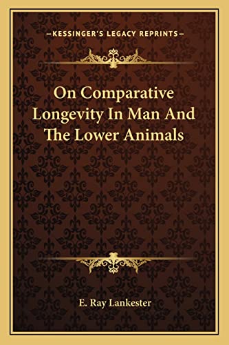 On Comparative Longevity In Man And The Lower Animals