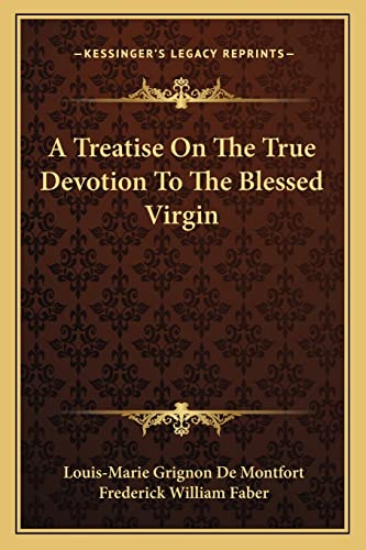 A Treatise On The True Devotion To The Blessed Virgin By Louis-Marie ...