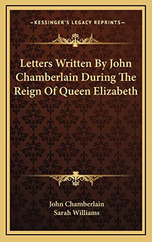 Letters Written By John Chamberlain During The Reign Of Queen Elizabet cover