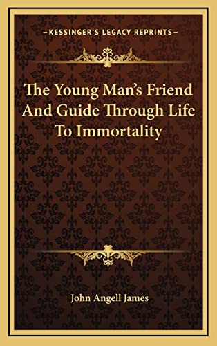 The Young Man's Friend And Guide Through Life To Immortality cover