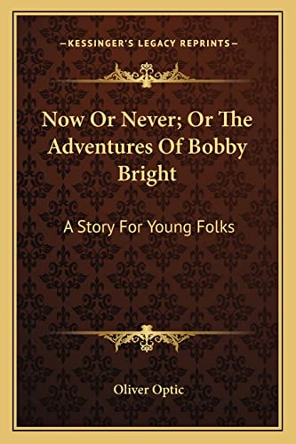 Now Or Never; Or The Adventures Of Bobby Bright cover