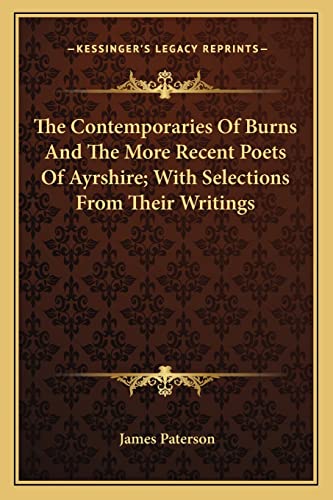 The Contemporaries Of Burns And The More Recent Poets Of Ayrshire; With Selections From Their Writings