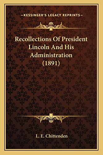 Recollections Of President Lincoln And His Administration (1891) cover