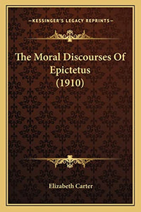 The Moral Discourses Of Epictetus (1910) 