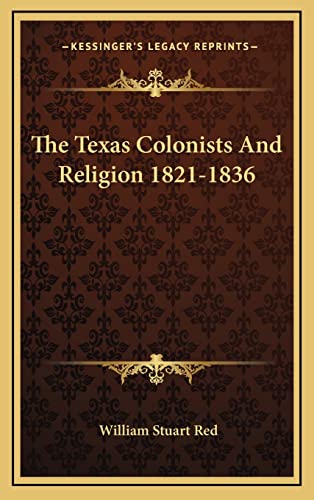 The Texas Colonists And Religion 1821-1836 cover