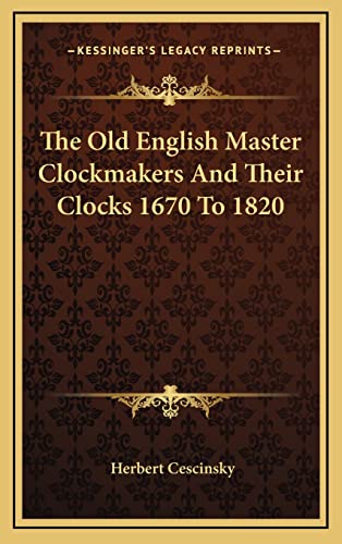 The Old English Master Clockmakers And Their Clocks 1670 To 1820 cover