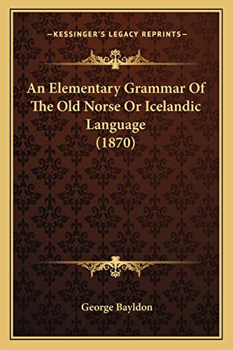 An Elementary Grammar Of The Old Norse Or Icelandic Language (1870) cover