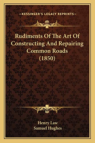 Rudiments Of The Art Of Constructing And Repairing Common Roads (1850) cover