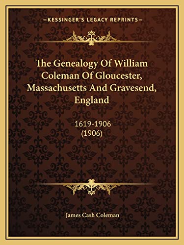 The Genealogy Of William Coleman Of Gloucester, Massachusetts And Grav cover