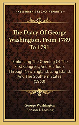 The Diary Of George Washington, From 1789 To 1791