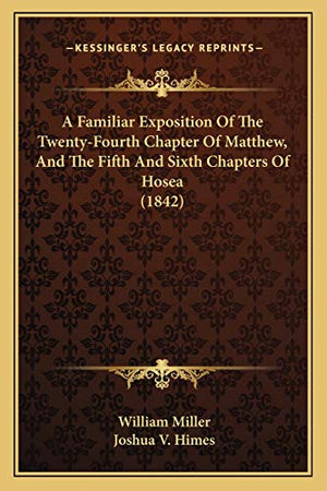 A Familiar Exposition Of The Twenty-Fourth Chapter Of Matthew, And The Fifth And Sixth Chapters Of Hosea (1842)