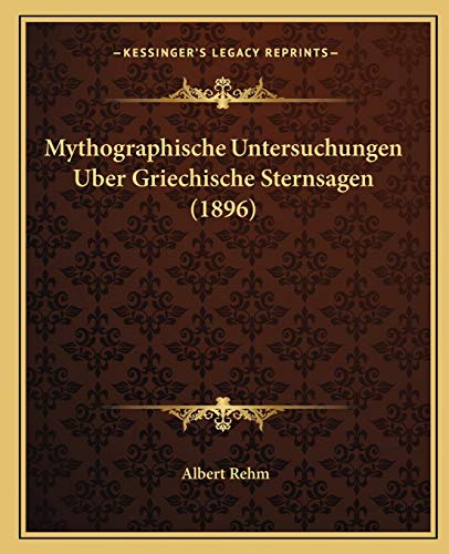 Mythographische Untersuchungen Uber Griechische Sternsagen (1896)