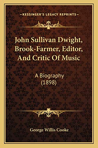 John Sullivan Dwight, Brook-Farmer, Editor, And Critic Of Music cover