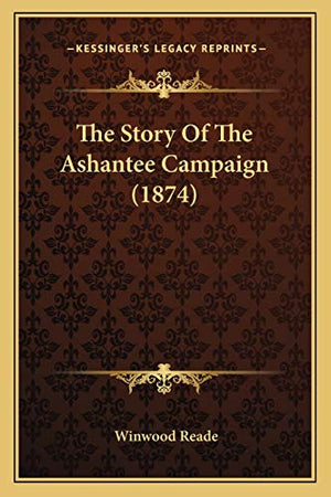 The Story Of The Ashantee Campaign (1874)