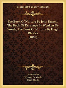 The Book Of Nurture By John Russell, The Book Of Keruynge By Wynkyn De Worde, The Book Of Nurture By Hugh Rhodes (1867) 