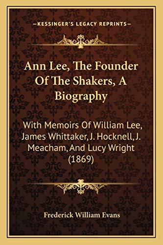 Ann Lee, The Founder Of The Shakers, A Biography