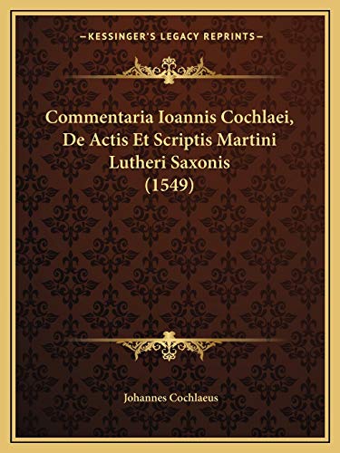 Commentaria Ioannis Cochlaei, De Actis Et Scriptis Martini Lutheri Sax cover
