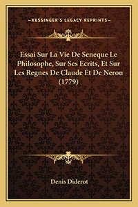 Essai Sur La Vie De Seneque Le Philosophe, Sur Ses Ecrits, Et Sur Les Regnes De Claude Et De Neron (1779) 