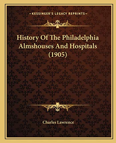 History Of The Philadelphia Almshouses And Hospitals (1905) cover