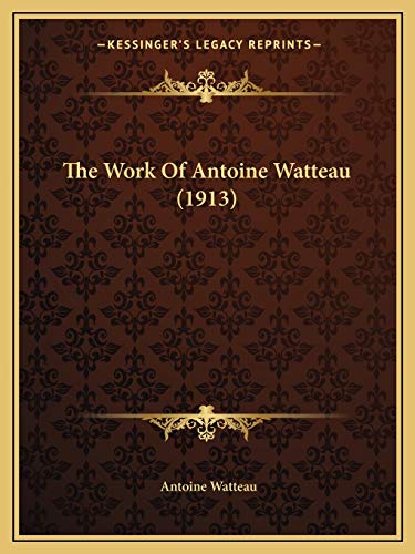 The Work Of Antoine Watteau (1913) cover