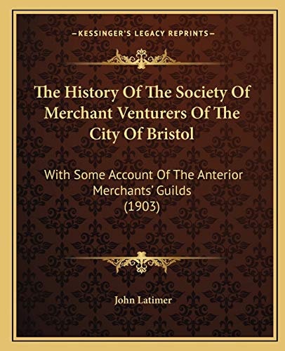 The History Of The Society Of Merchant Venturers Of The City Of Bristo cover