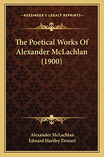 The Poetical Works Of Alexander McLachlan (1900) cover
