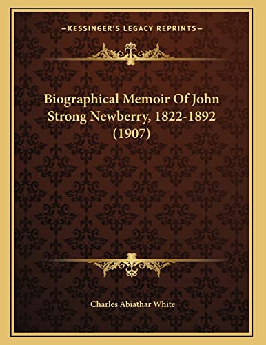 Biographical Memoir Of John Strong Newberry, 1822-1892 (1907)
