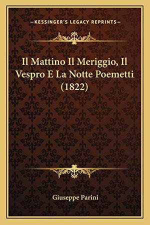 Il Mattino Il Meriggio, Il Vespro E La Notte Poemetti (1822)