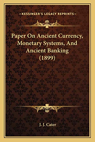 Paper On Ancient Currency, Monetary Systems, And Ancient Banking (1899)