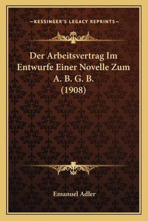 Der Arbeitsvertrag Im Entwurfe Einer Novelle Zum A. B. G. B. (1908)
