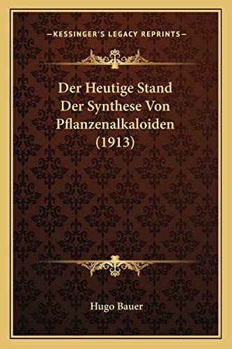 Der Heutige Stand Der Synthese Von Pflanzenalkaloiden (1913) cover