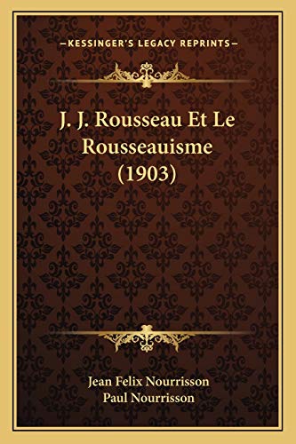 J. J. Rousseau Et Le Rousseauisme (1903) cover