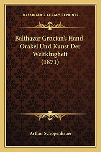 Balthazar Gracian's Hand-Orakel Und Kunst Der Weltklugheit (1871) 