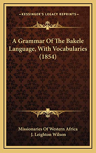 A Grammar Of The Bakele Language, With Vocabularies (1854) cover