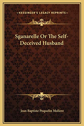 Sganarelle Or The Self-Deceived Husband cover